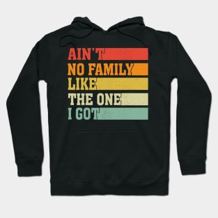 Ain't No Family Like The One I Got Funny Family Saying Hoodie
